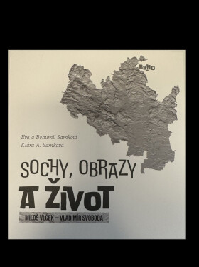 Sochy, obrazy a život Miloš Vlček - Vladimír Svoboda - Klára A. Samková