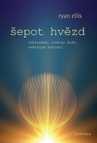 Šepot hvězd - Inkarnace, rodina duší, světelné bytosti - Ryan Ellis