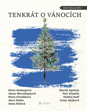 Tenkrát o Vánocích - Petra Soukupová, Petra Dvořáková, Marek Epstein, Anna Bolavá, Alice Nellis, Alena Mornštajnová