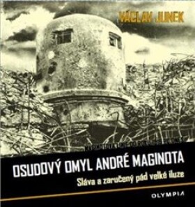 Osudový omyl André Maginota Václav Junek
