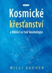 Kosmické křesťanství a Měnící se tvář kosmologie - Willi Sucher