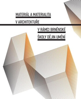 Materiál a materialita v architektuře v rámci Brněnské školy dějin umění - Lenka Vrlíková