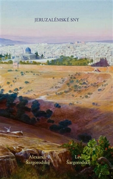 Jeruzalémské sny Alexandr Šargorodskij