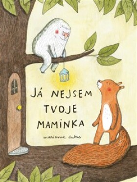 Já nejsem tvoje maminka Marianne Dubuc