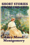 Short Stories of Lucy Maud Montgomery from 1909-1922 - Lucy Maud Montgomery