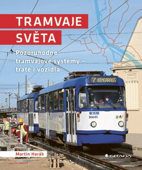 Tramvaje světa - Pozoruhodné tramvajové systémy - tratě i vozidla - Martin Harák