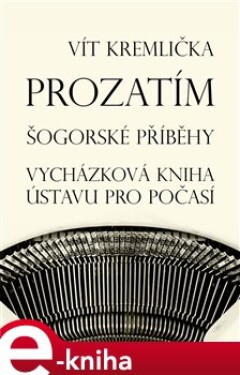 Prozatím - Šogorské příběhy / Vycházková kniha ústavu pro počasí - Vít Kremlička e-kniha