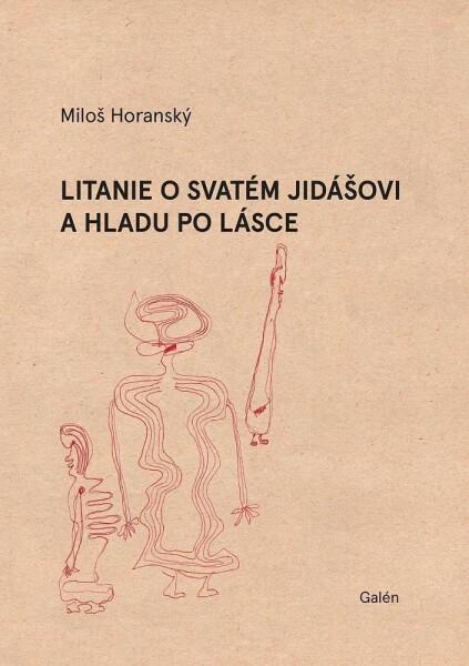 Litanie o svatém Jidášovi a hladu po lásce - Miloš Horanský