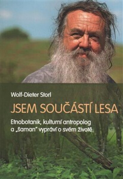 Jsem součástí lesa - Život etnobotanika a &quot;šamana&quot; - Wolf-Dieter Storl