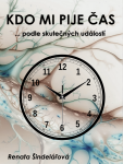 Kdo mi pije čas - Kniha, kterou psal sám život - Renata Šindelářová