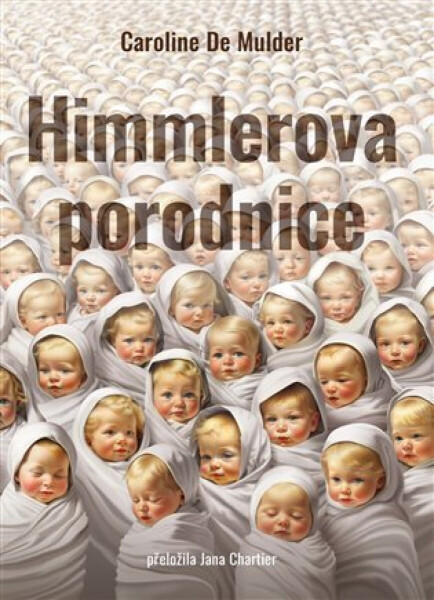 Himmlerova porodnice - Caroline De Mulder