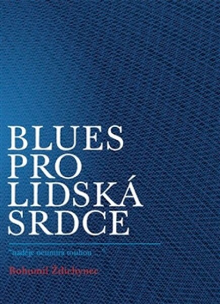 Blues pro lidská srdce Bohumil Ždichynec