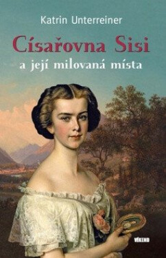 Císařovna Sisi a její milovaná místa (poškozená) - Katrin Unterreinerová