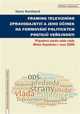 Framing televizního zpravodajství jeho účinek na formování politických postojů veřejnosti Hana Hurtíková