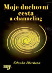 Moje duchovní cesta channeling Zdenka Blechová