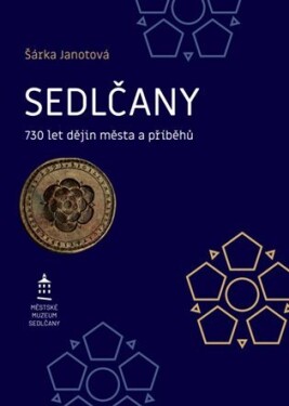 Sedlčany - 730 let dějin města a příběhů - Šárka Janotová