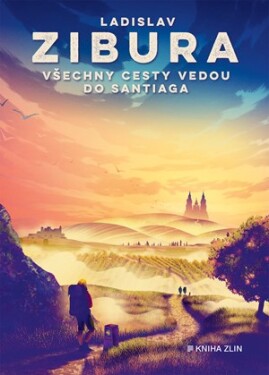 Všechny cesty vedou do Santiaga s podpisem autora | Ladislav Zibura, Lukáš Tomek