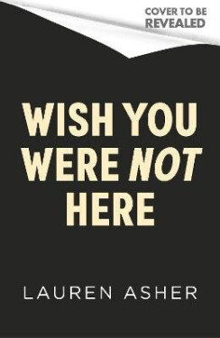 Wish You Were Not Here - Lauren Asher