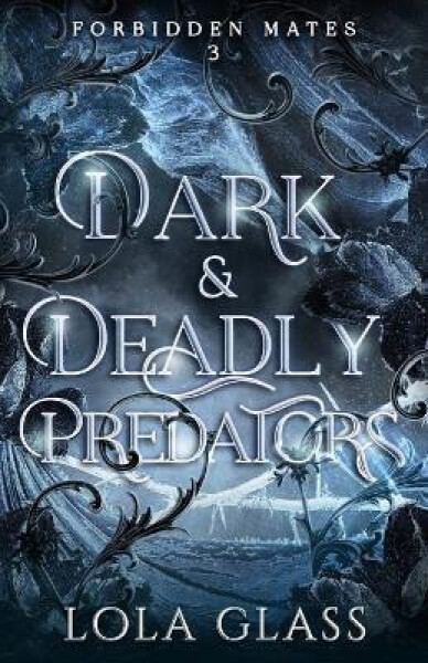 Dark & Deadly Predators (Forbidden Mates 3) - Lola Glass