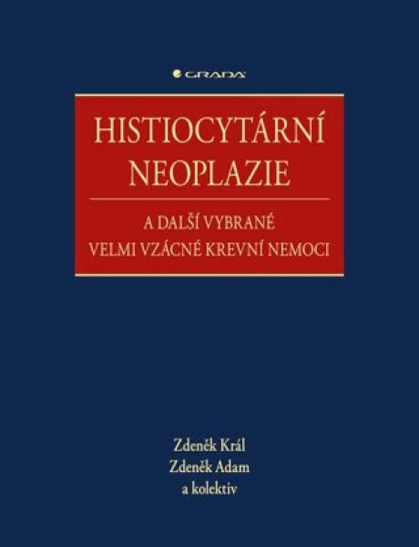 Histiocytární neoplazie a další vybrané velmi vzácné krevní nemoci - Zdeněk Král, Zdeněk Adam, kolektiv autorů - e-kniha