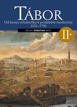 Tábor II. - Od konce středověku k počátkům modernity 1451-1790 - Lukáš Fasora