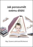 Jak porozumět svému dítěti Richterová Zuzana Ledvinová