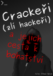 Crackeři (zlí hackeři) a jejich cesta k bohatství - Štěpán Novák