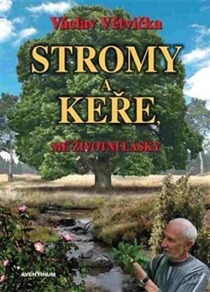 Stromy a keře, mé životní lásky - Václav Větvička