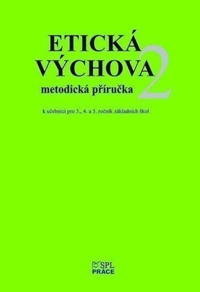 Etická výchova 2 - Metodické pokyny a rozšiřující náměty her pro 3., 4. a 5. roč. - Eva Špačková