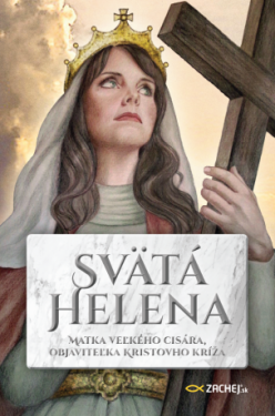 Svätá Helena: Matka veľkého cisára, objaviteľka Kristovho kríža - Remi Couzard - e-kniha