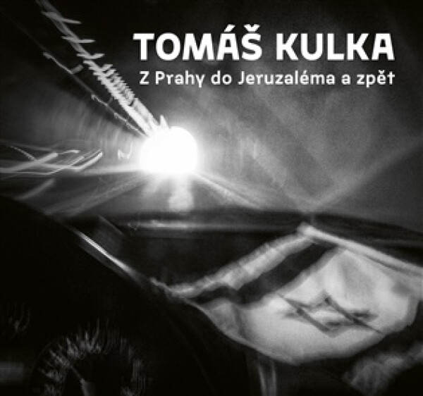 Z Prahy do Jeruzaléma a zpět - Tomáš Kulka