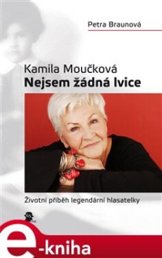 Nejsem žádná lvice. Životní příběh legendární hlasatelky - Petra Braunová, Kamila Moučková e-kniha
