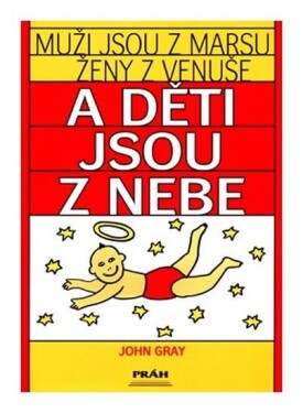 Muži jsou z Marsu, ženy z Venuše a děti jsou z nebe - John Gray