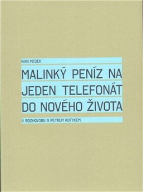 Malinký peníz na jeden telefonát do nového života - Petr Kotyk