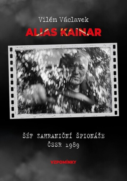 Vilém Václavek alias Kainar - Šéf zahraniční špionáže ČSSR 1989 - Vilém Václavek