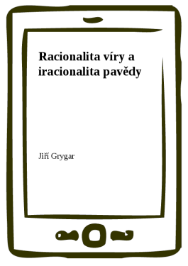 Racionalita víry a iracionalita pavědy - Jiří Grygar