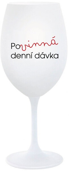 POVINNÁ DENNÍ DÁVKA - bílá sklenice na víno 350 ml