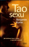 Tao sexu - Jak udržovat ženu v blahu a zpomalit stárnutí, 1. vydání - Benjamin Kuras