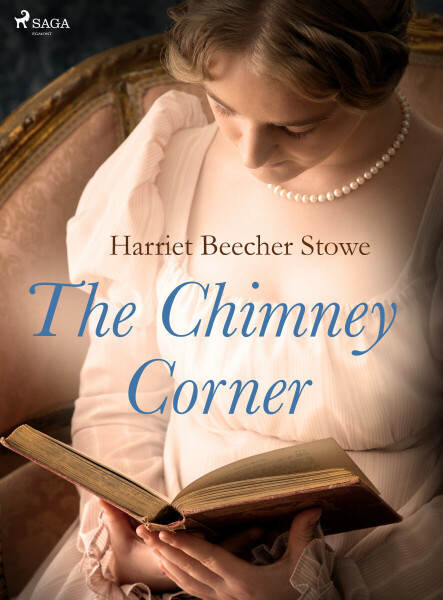 The Chimney Corner - Harriet Elisabeth Beecher-Stoweová