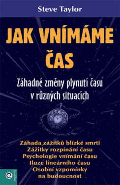 Jak vnímáme čas - Záhadné změny plynutí času v různých situacích - Steve Taylor