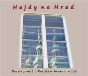 Hajdy na Hrad Docela prostě Pražském hradu mostě Zdeněk Homola