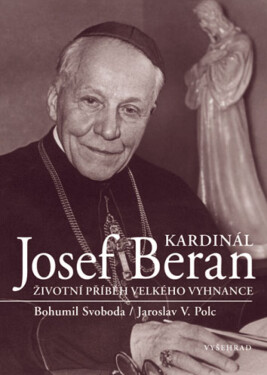 Kardinál Josef Beran - Bohumil Svoboda, Jaroslav V. Polc