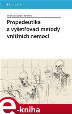 Propedeutika vyšetřovací metody vnitřních nemocí Jindřich Špinar