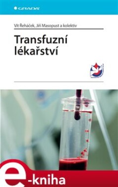Transfuzní lékařství - Vít Řeháček, Jiří Masopust, kolektiv autorů e-kniha