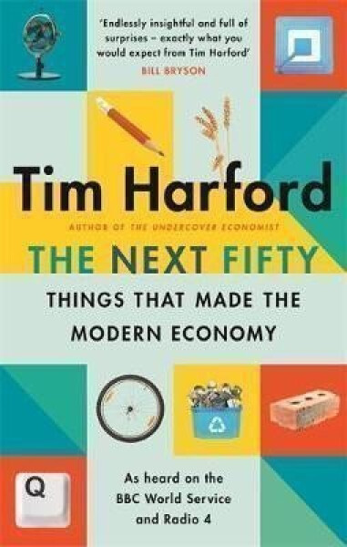 The Next Fifty Things that Made the Modern Economy, 1. vydání - Tim Harford