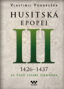 Husitská epopej III. 1426 -1437 - Za časů císaře Zikmunda, 1. vydání - Vlastimil Vondruška