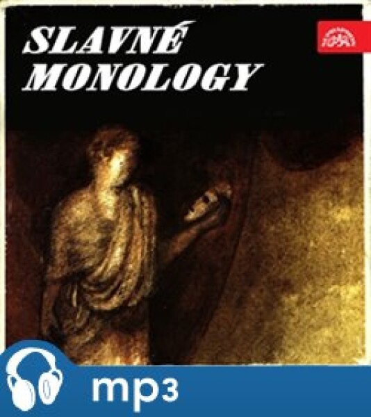 Slavné monology, CD - William Shakespeare, Alexandr Sergejevič Gribojedov, Fjodor Michajlovič Dostojevskij, Gaston Baty, Edmond Rostand, Jean Baptiste Poquel Jean Baptiste Poquelin, Johann Wolfgang Goethe