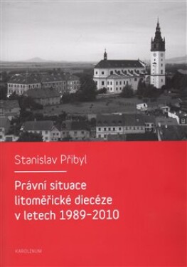 Právní situace litoměřické diecéze letech 1989-2010 Stanislav Přibyl