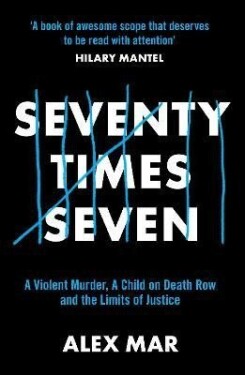 Seventy Times Seven: A True Story of Murder and Mercy - Alex Mar