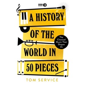 A History of the World in 50 Pieces - Tom Service